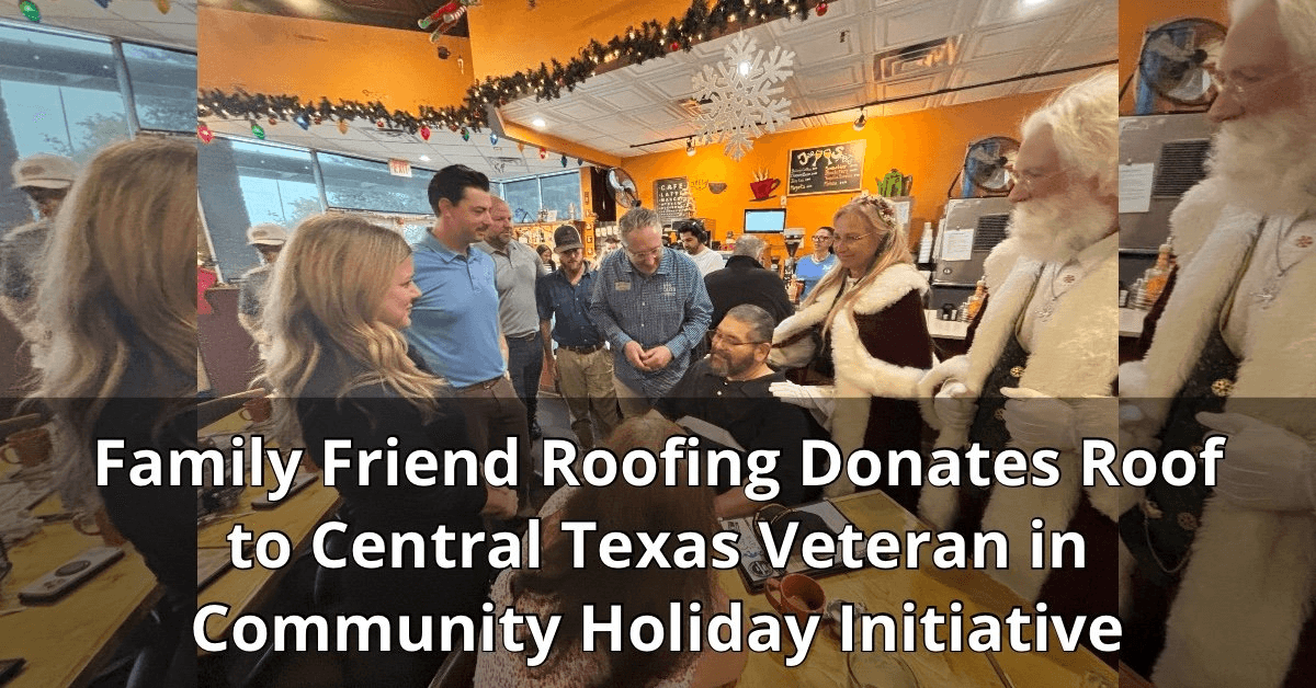 Family Friend Roofing Donates Roof to Central Texas Veteran, Launches Holiday Tradition of Service
