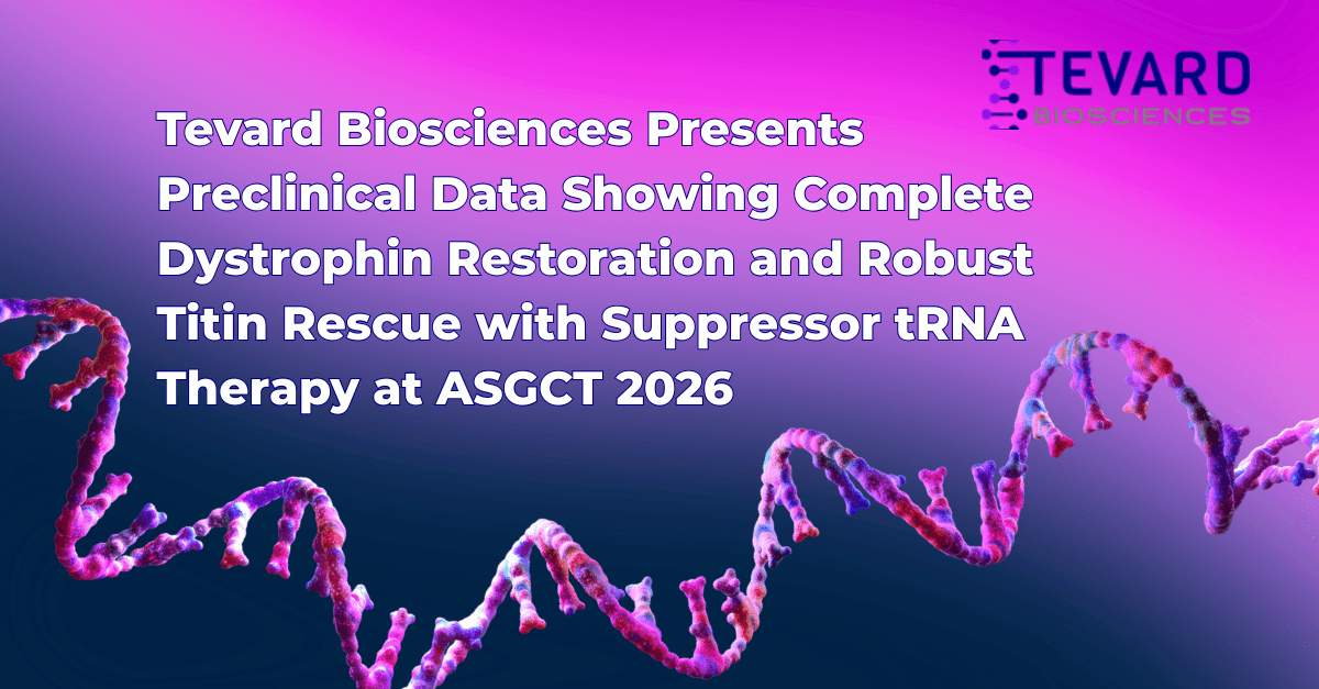 Tevard Biosciences Presents Preclinical Data Showing Complete Dystrophin Restoration and Robust Titin Rescue with Suppressor tRNA Therapy at ASGCT 2026