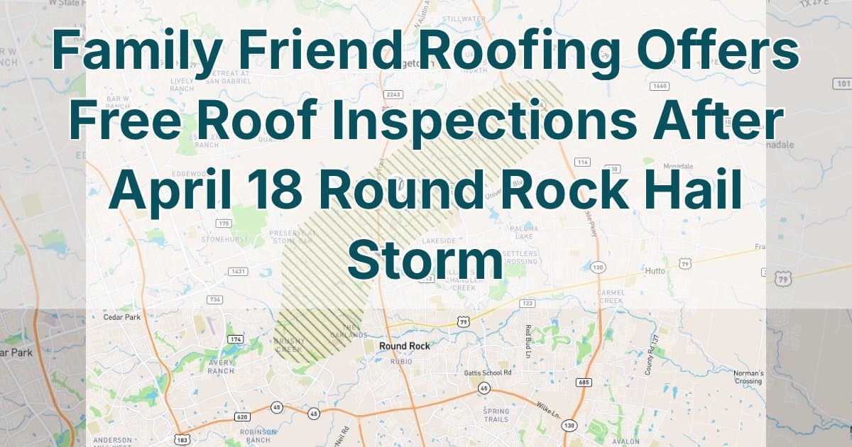 Family Friend Roofing Provides Free Storm Damage Inspections Across Central Texas After April 18 Hail Storm