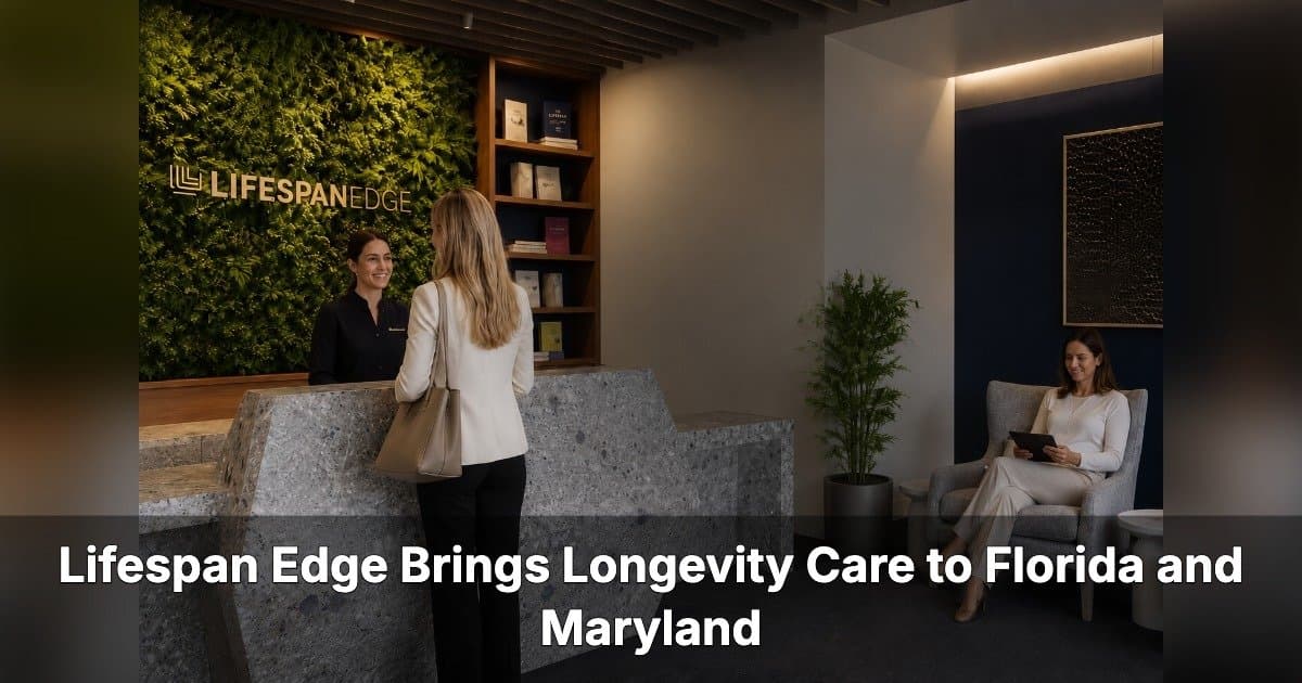 Lifespan Edge Expands Longevity Care to Florida and Maryland, Highlighting Shift Toward Preventive Medicine